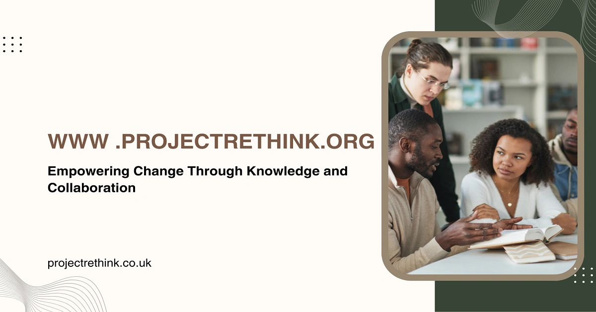 www .projectrethink.org – Empowering Change Through Knowledge and Collaboration