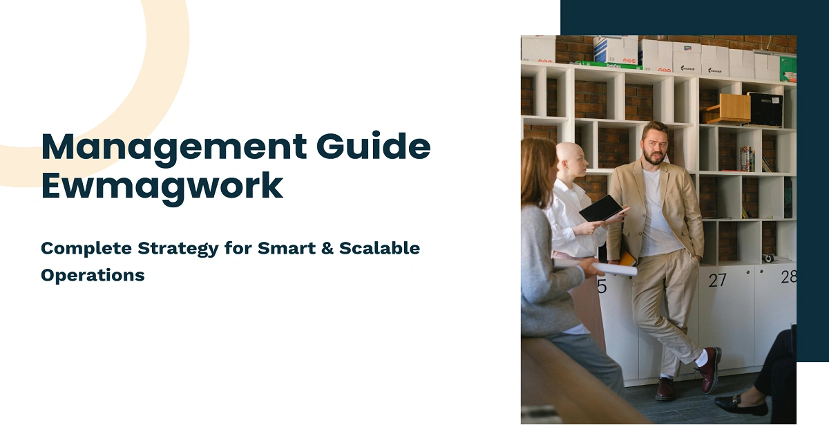 Management Guide Ewmagwork: Complete Strategy for Smart & Scalable Operations