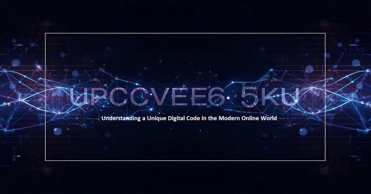 Upcvee6s5ku: Understanding a Unique Digital Code in the Modern Online World