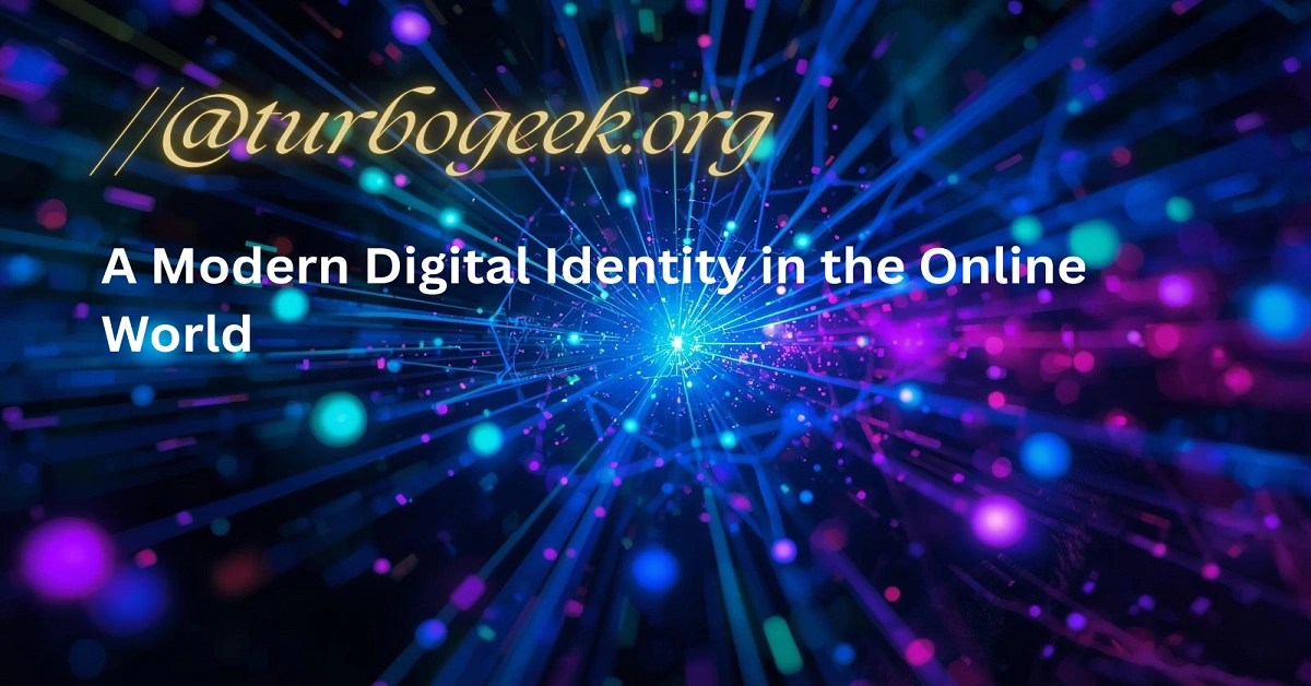 //@turbogeek.org – A Modern Digital Identity in the Online World