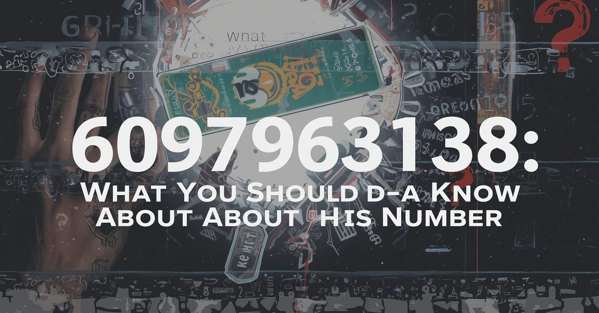 6097963138: What You Should Know About This Number
