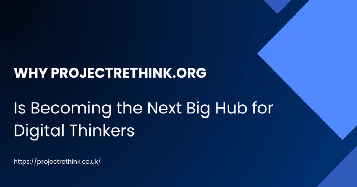 Why Projectrethink .org Is Becoming the Next Big Hub for Digital Thinkers
