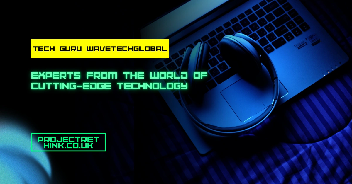 Tech Guru wavetechglobal: Experts from the world of cutting-edge technology