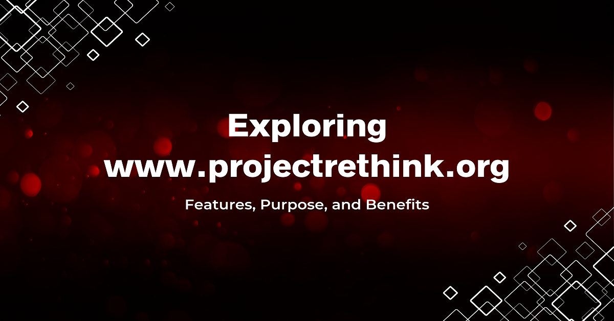 Exploring www.projectrethink.org– Features, Purpose, and Benefits